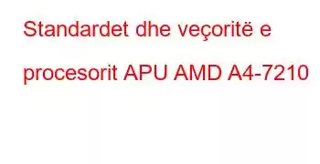 Standardet dhe veçoritë e procesorit APU AMD A4-7210