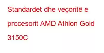 Standardet dhe veçoritë e procesorit AMD Athlon Gold 3150C