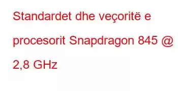 Standardet dhe veçoritë e procesorit Snapdragon 845 @ 2,8 GHz