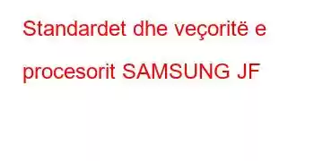 Standardet dhe veçoritë e procesorit SAMSUNG JF