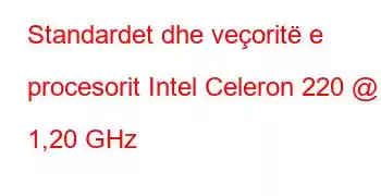 Standardet dhe veçoritë e procesorit Intel Celeron 220 @ 1,20 GHz