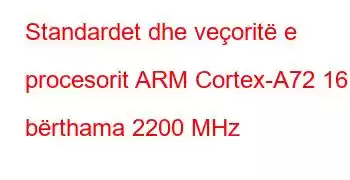 Standardet dhe veçoritë e procesorit ARM Cortex-A72 16 bërthama 2200 MHz