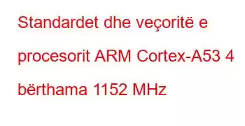 Standardet dhe veçoritë e procesorit ARM Cortex-A53 4 bërthama 1152 MHz