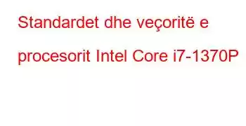 Standardet dhe veçoritë e procesorit Intel Core i7-1370P