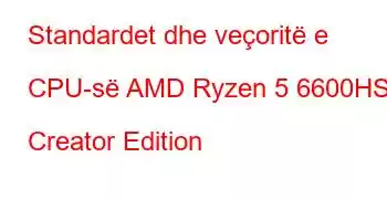 Standardet dhe veçoritë e CPU-së AMD Ryzen 5 6600HS Creator Edition