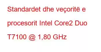 Standardet dhe veçoritë e procesorit Intel Core2 Duo T7100 @ 1,80 GHz