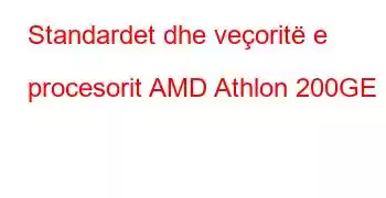 Standardet dhe veçoritë e procesorit AMD Athlon 200GE