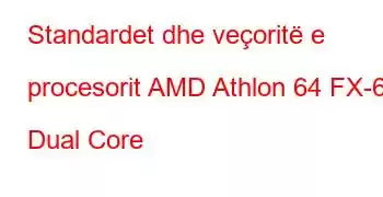 Standardet dhe veçoritë e procesorit AMD Athlon 64 FX-60 Dual Core