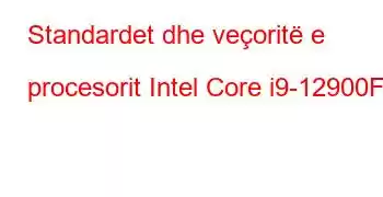 Standardet dhe veçoritë e procesorit Intel Core i9-12900F