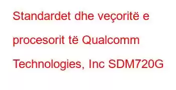 Standardet dhe veçoritë e procesorit të Qualcomm Technologies, Inc SDM720G