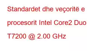 Standardet dhe veçoritë e procesorit Intel Core2 Duo T7200 @ 2.00 GHz