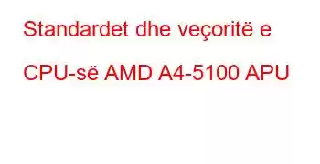 Standardet dhe veçoritë e CPU-së AMD A4-5100 APU