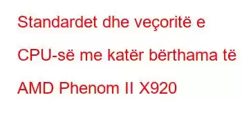 Standardet dhe veçoritë e CPU-së me katër bërthama të AMD Phenom II X920