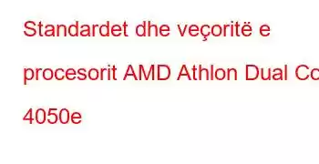 Standardet dhe veçoritë e procesorit AMD Athlon Dual Core 4050e