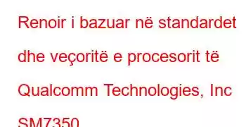 Renoir i bazuar në standardet dhe veçoritë e procesorit të Qualcomm Technologies, Inc SM7350