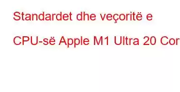 Standardet dhe veçoritë e CPU-së Apple M1 Ultra 20 Core