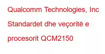 Qualcomm Technologies, Inc Standardet dhe veçoritë e procesorit QCM2150