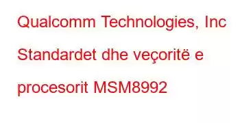 Qualcomm Technologies, Inc Standardet dhe veçoritë e procesorit MSM8992