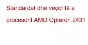 Standardet dhe veçoritë e procesorit AMD Opteron 2431