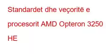 Standardet dhe veçoritë e procesorit AMD Opteron 3250 HE