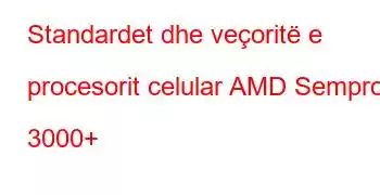 Standardet dhe veçoritë e procesorit celular AMD Sempron 3000+