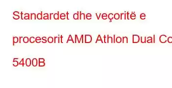 Standardet dhe veçoritë e procesorit AMD Athlon Dual Core 5400B