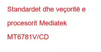 Standardet dhe veçoritë e procesorit Mediatek MT6781V/CD