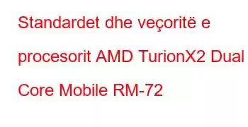 Standardet dhe veçoritë e procesorit AMD TurionX2 Dual Core Mobile RM-72