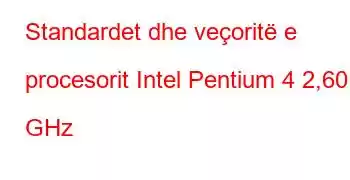 Standardet dhe veçoritë e procesorit Intel Pentium 4 2,60 GHz