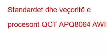 Standardet dhe veçoritë e procesorit QCT APQ8064 AWIFI