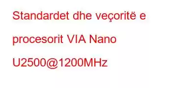 Standardet dhe veçoritë e procesorit VIA Nano U2500@1200MHz