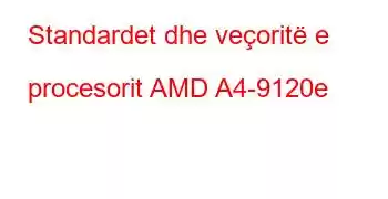 Standardet dhe veçoritë e procesorit AMD A4-9120e