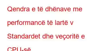 Qendra e të dhënave me performancë të lartë v Standardet dhe veçoritë e CPU-së