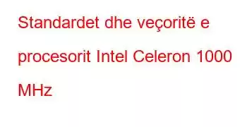 Standardet dhe veçoritë e procesorit Intel Celeron 1000 MHz