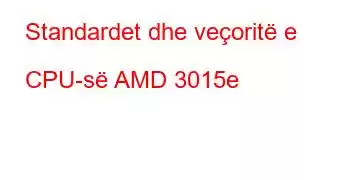 Standardet dhe veçoritë e CPU-së AMD 3015e