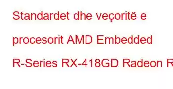 Standardet dhe veçoritë e procesorit AMD Embedded R-Series RX-418GD Radeon R6