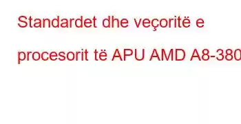 Standardet dhe veçoritë e procesorit të APU AMD A8-3800