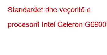 Standardet dhe veçoritë e procesorit Intel Celeron G6900T