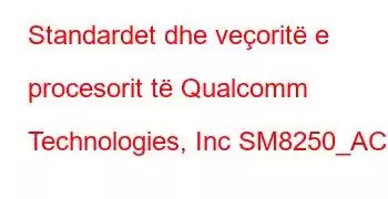 Standardet dhe veçoritë e procesorit të Qualcomm Technologies, Inc SM8250_AC