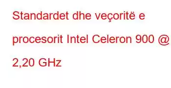 Standardet dhe veçoritë e procesorit Intel Celeron 900 @ 2,20 GHz