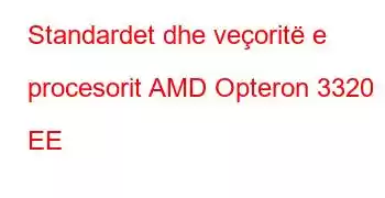 Standardet dhe veçoritë e procesorit AMD Opteron 3320 EE