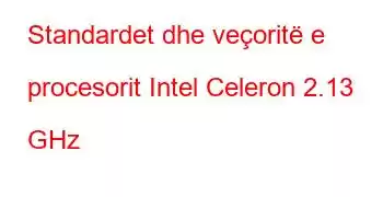 Standardet dhe veçoritë e procesorit Intel Celeron 2.13 GHz