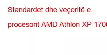 Standardet dhe veçoritë e procesorit AMD Athlon XP 1700+