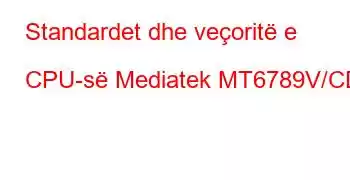 Standardet dhe veçoritë e CPU-së Mediatek MT6789V/CD