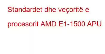 Standardet dhe veçoritë e procesorit AMD E1-1500 APU