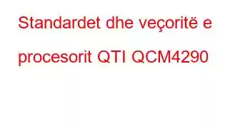 Standardet dhe veçoritë e procesorit QTI QCM4290