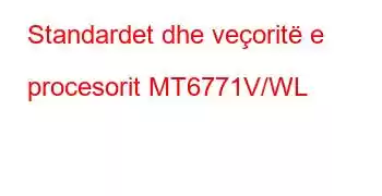 Standardet dhe veçoritë e procesorit MT6771V/WL