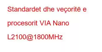 Standardet dhe veçoritë e procesorit VIA Nano L2100@1800MHz