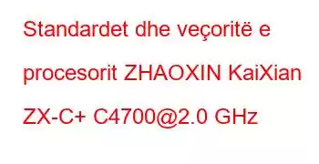 Standardet dhe veçoritë e procesorit ZHAOXIN KaiXian ZX-C+ C4700@2.0 GHz