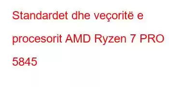 Standardet dhe veçoritë e procesorit AMD Ryzen 7 PRO 5845